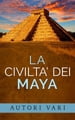 La civiltà dei Maya